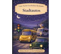 Stadtautos: Gute-Nacht-Geschichten für Kinder (Sieben Abende vor dem Schlafengehen)