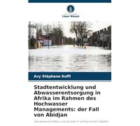 Stadtentwicklung und Abwasserentsorgung in Afrika im Rahmen des Hochwasser Managements: der Fall von Abidjan