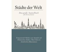 Städte der Welt - Das große Ausmalbuch für Erwachsene: Entspannende Skylines zum Ausmalen mit 50 ikonischen Städten, Mini-Fakten & detailreichen Illustrationen