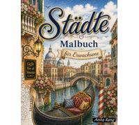 Städte Malbuch für Erwachsene: 60 einzigartige Motive: berühmte Städte und Wahrzeichen aus aller Welt - eine entspannende Reise zum Abschalten, Träumen und kreativen Ausmalen