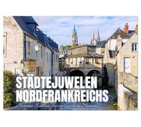Städtejuwelen Nordfrankreichs. Architektur, Kunst und Flair vom Elsass zur Normandie (Tischkalender 2026 DIN A5 quer), CALVENDO Monatskalender: Eine ... voller Atmosphäre und zeitloser Schönheit.