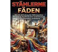 Stählerne Fäden: Wie die Erfindung der Nähmaschine die globale Textilindustrie revolutionierte und Frauenleben veränderte