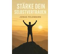 Stärke dein Selbstbewusstsein: Wie du innere Sicherheit entwickelst und dein Leben aktiv gestaltest