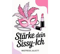 Stärke dein Sissy-Ich: Feminisierung, Demütigung, Gehorsam & Unterwerfung unter einer dominanten Herrin