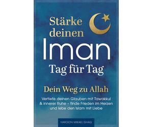 Stärke deinen Iman Tag für Tag - Dein Weg zu Allah - Vertiefe deinen Glauben mit Tawakkul & innerer Ruhe, finde Frieden im Herzen und lebe den Islam mit Liebe