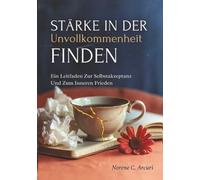 Stärke In Der Unvollkommenheit Finden: Ein Leitfaden Zur Selbstakzeptanz Und Zum Inneren Frieden