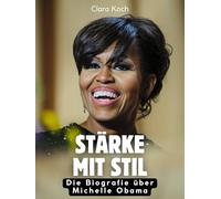 Stärke mit Stil: Die Biografie über Michelle Obama. Komplett in Farbe