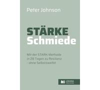 Stärke-Schmiede • Mit der STARK-Methode in 28 Tagen zu Resilienz ohne Selbstzweifel (Wege zur Selbsthilfe)