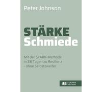 Stärke-Schmiede • Mit der STARK-Methode in 28 Tagen zu Resilienz ohne Selbstzweifel (Wege zur Selbsthilfe)