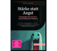 Stärke statt Angst: Verwandeln Sie Furcht in unerschütterliche Resilienz