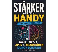 Stärker als dein Handy - Social Media, Apps & Algorithmen durchschauen für smarte Teenager: Perfektes Geschenk für Teenager Mädchen & Jungen