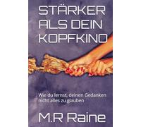 STÄRKER ALS DEIN KOPFKINO: Wie du lernst, deinen Gedanken nicht alles zu glauben