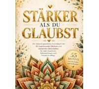 Stärker als du glaubst: Ein liebevoll gestaltetes Ausmalbuch mit 55 inspirierenden Motiven und stärkenden Botschaften für mehr Zuversicht, Selbstvertrauen und Freude im Alltag.