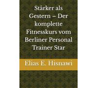 Stärker als Gestern - Der komplette Fitnesskurs vom Berliner Personal Trainer Star