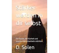 Stärker werden in dir selbst: Für Frauen, die Klarheit und inneren Halt entwickeln möchten