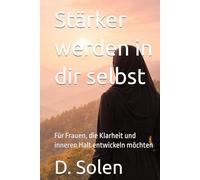 Stärker werden in dir selbst: Für Frauen, die Klarheit und inneren Halt entwickeln möchten