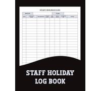 Staff Holiday Log Book: Employee Vacation, Sick Leave & Time off Record Book for Small Businesses and HR Departments