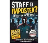 Staff Or Imposter? Deception On The Ward: Mystery Logic Puzzle Book. Can You Find The One Face In The Crowd Of 3500 And Crack The Case To Find The Imposter?