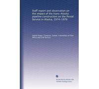 Staff report and observation on the impact of the trans-Alaska pipeline construction on the Postal Service in Alaska, 1974-1976