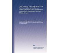 Staff study of the Frank Peroff case Permanent Subcommittee on Investigations of the Committee on Government Operations, United States Senate
