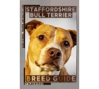 Staffordshire Bull Terrier: A Practical, Evidence-Based Guide to Breed Traits, Care, Training, and Healthy Ownership