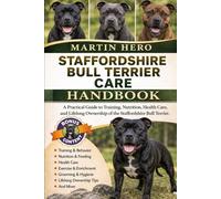 Staffordshire Bull Terrier Care Handbook: A Practical Guide to Training, Nutrition, Health Care, and Lifelong Ownership of the Staffordshire Bull Terrier.