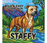 STAFFORDSHIRE BULL TERRIER COLOURING BOOK: Bold and Easy for Kids and Adults: 50 Simple Cute Designs for Staffy Lovers, Seniors, anxiety and Stress Relief
