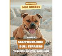 Staffordshire Bull Terriers: The Courageous Little Powerhouses (Discover Dog Breeds)