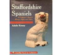 Staffordshire Spaniels: A Collector's Guide to History, Styles, and Values (A Schiffer Book for Collectors)