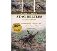 STAG BEETLES HANDBOOK: Comprehensive Guide to Care, Breeding, and Behavior of Stag Beetles