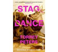Stag Dance: Ein Roman in vier Bildern | Von der Autorin von DETRANSITION, BABY -- 'Heiß, herzzerreißend und ein echter Triumph.' Miranda July