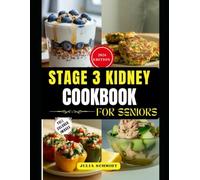 STAGE 3 KIDNEY DIET COOKBOOK FOR SENIORS: Easy-to-Digest Dishes to Protect Your Health and Energize Your Days
