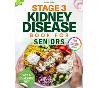 Stage 3 Kidney Disease Diet Book For Seniors: A Clear, Real-Life Eating Guide to Slow Progression, Reduce Food Anxiety, and Protect Your Independence at Every Meal