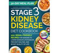 Stage 3 Kidney Disease Diet Cookbook: 100+ Renal-Friendly Recipes for Seniors to Lower Sodium & Potassium, Prevent Dialysis, and Boost Quality of Life