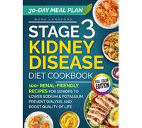 Stage 3 Kidney Disease Diet Cookbook: 100+ Renal-Friendly Recipes for Seniors to Lower Sodium & Potassium, Prevent Dialysis, and Boost Quality of Life