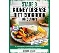 STAGE 3 KIDNEY DISEASE DIET COOKBOOK FOR SENIORS: 120+ Evidence-Based Low-Sodium Recipes and 30-Day Meal Plans to Support Kidney Function and Slow Disease ProgressionGeorgia