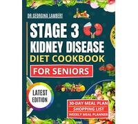 STAGE 3 KIDNEY DISEASE DIET COOKBOOK FOR SENIORS: 1500 Days of Healthy & Nutritious Low-Sodium, Potassium, and Phosphorus Recipes with Easy 30-Day Meal Plan for people with CKD.