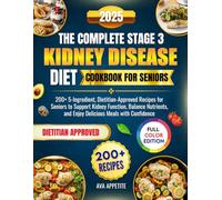 Stage 3 Kidney Disease Diet Cookbook for Seniors: 200+ 5-Ingredient, Dietitian-Approved Recipes for Seniors to Support Kidney Function, Balance Nutrients, and Enjoy Delicious Meals with Confidence