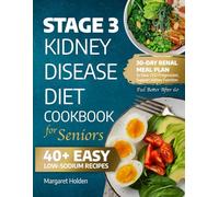 STAGE 3 KIDNEY DISEASE DIET COOKBOOK FOR SENIORS: 40+ Easy, Low-Sodium Recipes with a 30-Day Renal Meal Plan to Slow CKD Progression, Support Kidney Function, and Feel Better After 60