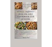 Stage 3 Kidney Disease Diet Cookbook For Seniors: A Renal Nutrition Guide for Seniors: Easy, Flavorful Meals Designed to Ease Strain on Affected Organs and Promote Long-Term Health