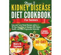 Stage 3 Kidney Disease Diet Cookbook For Seniors: Easy and Tasty Renal Recipes With a 30-Day Meal Plan to Manage CKD, Boost Health, and Slow Progression Naturally.