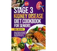 STAGE 3 KIDNEY DISEASE DIET COOKBOOK FOR SENIORS: Easy, Delicious and Healthy Recipes with Low-Sodium for The Elderly to Support Renal Function and Naturally Manage CKD