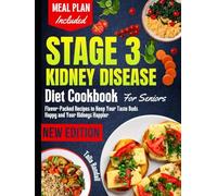Stage 3 Kidney Disease Diet Cookbook For Seniors: Flavor-Packed Recipes to Keep Your Taste Buds Happy and Your Kidneys Happier