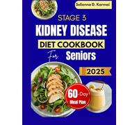 STAGE 3 KIDNEY DISEASE DIET COOKBOOK FOR SENIORS: Low-Sodium & Gentle Recipes with a 60-Day Meal Plan