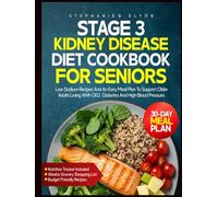 Stage 3 Kidney Disease Diet Cookbook For Seniors: Low Sodium Recipes and an Easy Meal Plan to Support Older Adults Living with CKD, Diabetes, and High Blood Pressure After 50