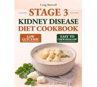 Stage 3 Kidney Disease Diet Cookbook for Seniors: Reduce Sodium Intake Without Losing Flavor: Easy, Step-by-Step, Low Glycemic Recipes to Protect Your Kidneys in Stage 3.