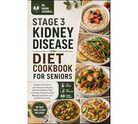STAGE 3 KIDNEY DISEASE DIET COOKBOOK FOR SENIORS: Simple Low-Sodium, Low-Potassium Recipes with 30-Day Meal Plans to Protect Kidney Function, Manage Symptoms, and Eat Well Every Day