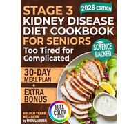 Stage 3 Kidney Disease Diet Cookbook for Seniors Too Tired for Complicated: 5-Ingredient Meals Under $3 That Taste Real-Shrink Swollen Legs, Boost Energy & Stay Independent (GOLDEN YEARS WELLNESS)