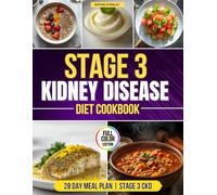 Stage 3 Kidney Disease Diet Cookbook: Gain Peace of Mind With a Science-Backed and Meal Plans to Stabilize Ckd, Manage Symptoms, and Feel Secure About Your Kidney Health Every Day