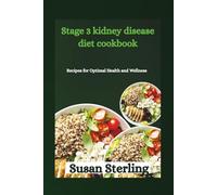 Stage 3 kidney disease diet cookbook: Recipes for Optimal Health and Wellness